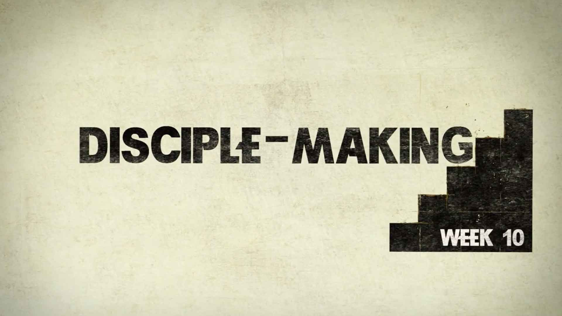 Disciple Making- Week10